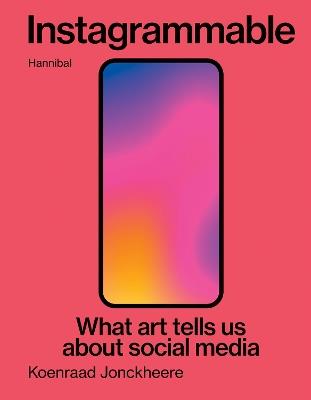 Instagrammable: What art tells us about social media - Koenraad Jonckheere - cover