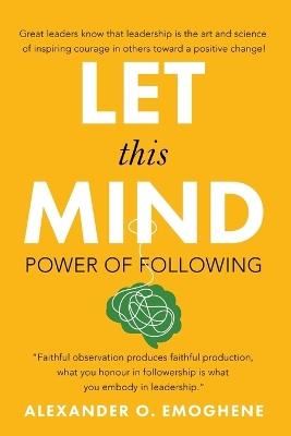 Let This Mind; - Alexander O Emoghene - cover