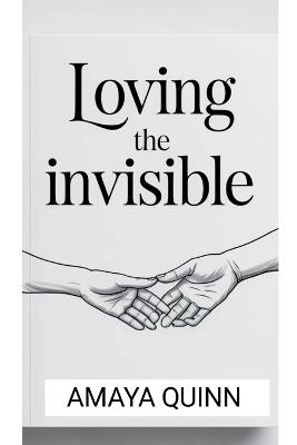 Loving the Invisible - Amaya Quinn - cover