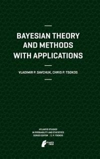Bayesian Theory and Methods with Applications - Vladimir Savchuk,Chris P. Tsokos - cover