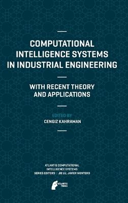 Computational Intelligence Systems in Industrial Engineering: With Recent Theory and Applications - cover