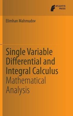 Single Variable Differential and Integral Calculus: Mathematical Analysis - Elimhan Mahmudov - cover