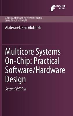 Multicore Systems On-Chip: Practical Software/Hardware Design - Abderazek Ben Abdallah - cover