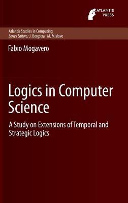 Logics in Computer Science: A Study on Extensions of Temporal and Strategic Logics - Fabio Mogavero - cover