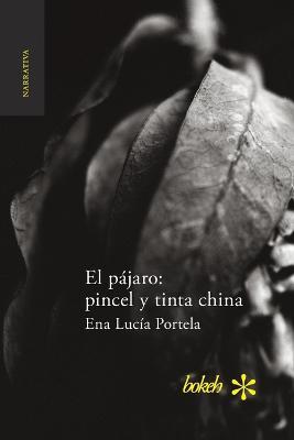 El pajaro: pincel y tinta china - Ena Lucia Portela - cover
