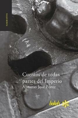 Cuentos de todas partes del Imperio - Antonio Jose Ponte - cover