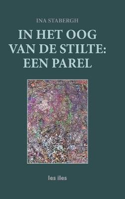 In het oog van de stilte: een parel - Ina Stabergh - cover