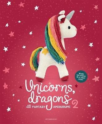 Unicorns, Dragons and More Fantasy Amigurumi 2: Bring 14 Enchanting Characters to Life! Volume 2 - Amigurumipatterns Net - cover