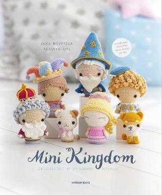 Mini Kingdom: Crochet 36 Tiny Amigurumi Royals! - Olka Novytska - cover