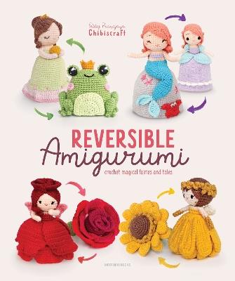 Reversible Amigurumi: Crochet magical fairies and tales - Febby Pranajaya (Chibiscraft) - cover