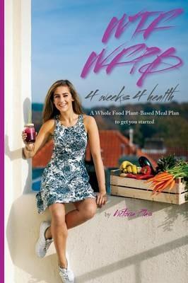 WTF WFPB - 4 weeks 4 health - Victoria Plas - cover