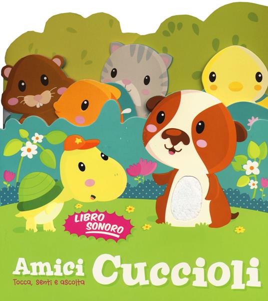 Amici cuccioli. Tocca senti e ascolta. Libro sonoro. Ediz. illustrata - copertina