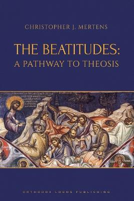 The Beatitudes: A Pathway to Theosis - Christopher J Mertens - cover