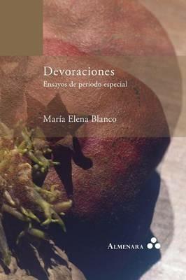 Devoraciones. Ensayos de Periodo Especial - Maria Elena Blanco - cover