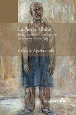 La Patria Albina. Exilio, escritura y conversacion en Lorenzo Garcia Vega