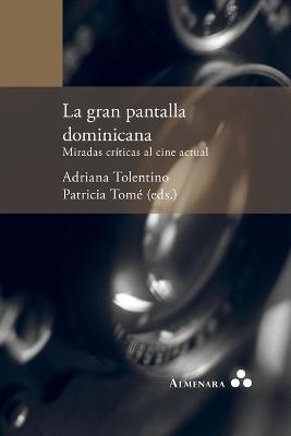 La gran pantalla dominicana. Miradas criticas al cine actual - Adriana Tolentino,Patricia Tome - cover
