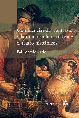 Confluencias del contraste y la ironia en la narrativa y el teatro hispanicos - Pol Popovic Karic - cover
