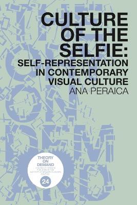 Culture of the Selfie: Self-Representation in Contemporary Visual Culture - Ana Peraica - cover