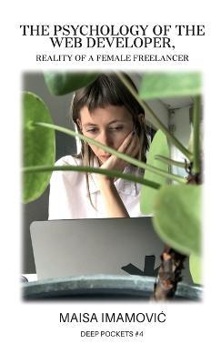 The Psychology of the Web Developer: Reality of a Female Freelancer - Maisa Imamovic - cover