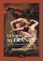Devil-worship in France: or The Question of Lucifer