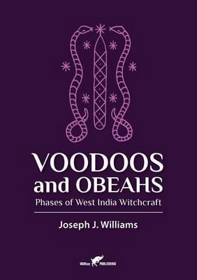 Voodoos and Obeahs: Phases of West India Witchcraft - Joseph J Williams - cover
