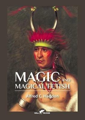 Magic and Magical Fetish - Alfred Cort Haddon - cover