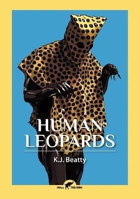 Human Leopards: An Account of the Trials of Human Leopards Before the Special Commission Court - K J Beatty - cover