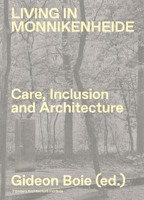 Living in Monnikenheide. Care, Inclusion and Architecture - Sofie Caigny,Fredie Floré,Vjera Sleutel - cover