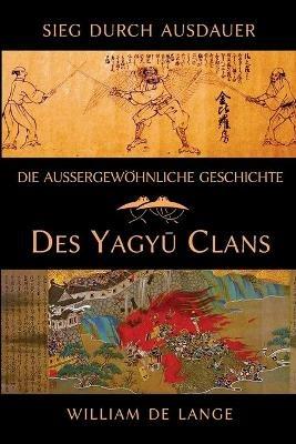 Die außergewöhnliche Geschichte des Yagyu-Clans: Sieg durch Ausdauer - William De Lange - cover