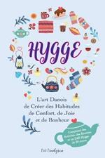 Hygge: L'art Danois de Creer des Habitudes de Confort, de Joie et de Bonheur (Comprend des Activites, des Recettes et un Defi Hygge de 30 Jours)