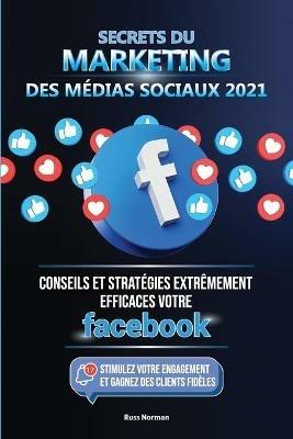 Secrets du Marketing des Medias Sociaux 2021: Conseils et Strategies Extremement Efficaces votre Facebook (Stimulez votre Engagement et Gagnez des Clients Fideles) - Russ Norman,Master Today - cover