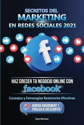 Secretos del Marketing en Redes Sociales 2021: Haz Crecer tu Negocio Online con Facebook: Consejos y Estrategias Realmente Efectivas (Genera Engagement y Fideliza a los Clientes) - Russ Norman,Master Today - cover
