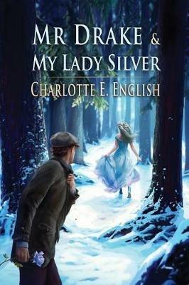 Mr. Drake and My Lady Silver - Charlotte E English - cover