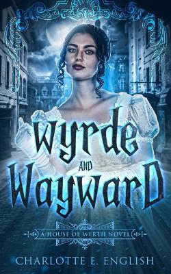 Wyrde and Wayward - Charlotte E English - cover