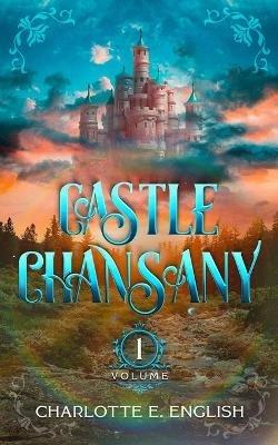 Castle Chansany, Volume 1 - Charlotte E English - cover
