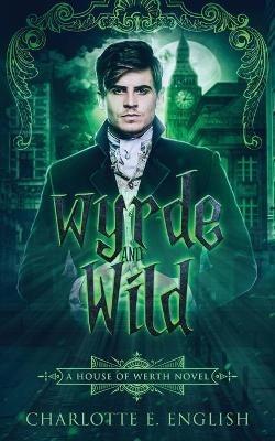 Wyrde and Wild - Charlotte E English - cover