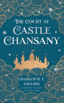The Court at Castle Chansany - Charlotte E English - cover