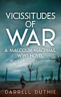 Vicissitudes of War: A Malcolm MacPhail WW1 novel - Darrell Duthie - cover