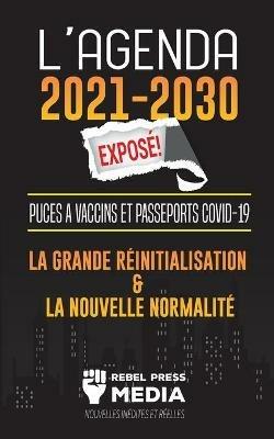 L'Agenda 2021-2030 Expose !: Puces a Vaccins et Passeports COVID-19, la Grande Reinitialisation et la Nouvelle Normalite; Nouvelles Inedites et Reelles - Rebel Press Media - cover
