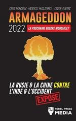 Armageddon 2022: La Prochaine Guerre Mondiale ?: La Russie et la Chine contre l'Inde et l'Occident; Crise Mondiale - Menaces Nucleaires - Cyber-Guerre; Expose