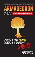Armageddon 2022: A Proxima Guerra Mundial?: Russia e China contra a India e o Ocidente; Crise Global - Ameacas Nucleares - Guerra Cibernetica; Exposto