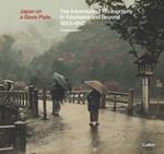Japan on a Glass Plate: The Adventure of Photography in Yokohama and Beyond, 1853–1912