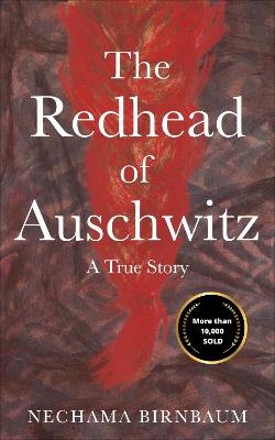 The Redhead of Auschwitz: A True Story - Nechama Birnbaum - cover