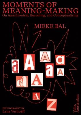 Moments of Meaning-Making: On Anachronism, Becoming, and Conceptualizing - Mieke Bal - cover