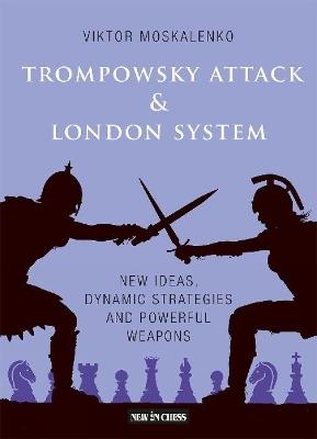 Trompowsky Attack & London System: New Ideas, Dynamic Strategies and Powerful Weapons - Viktor Moskalenko - cover
