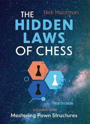 The Hidden Laws of Chess: Mastering Pawn Structures - Nick Maatman - cover