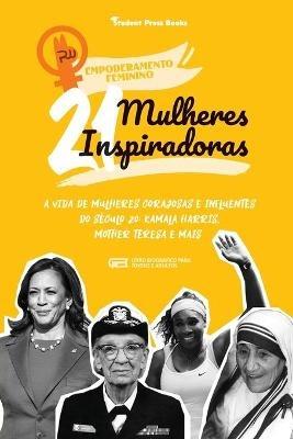 21 Mulheres Inspiradoras: A Vida de Mulheres Corajosas e Influentes do Seculo 20: Kamala Harris, Mother Teresa e mais (Livro Biografico para Jovens e Adultos) - Student Press Books,Rachel Shen - cover