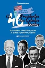 Os 46 Presidentes dos Estados Unidos: Suas Historias, Conquistas e Legados: De George Washington a Joe Biden (E.U.A. Livro Biografico para Jovens e Adultos)