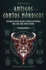 Antigos Contos Nordicos: Descubra os Deuses, Deusas e Gigantes dos Vikings: Odin, Loki, Thor, Freya & Outros (Livro dos Jovens Leitores e Estudantes)