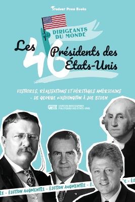 Les 46 presidents des Etats-Unis: Histoires, realisations et heritages americains - de George Washington a Joe Biden (Livre de biographies politiques des Etats-Unis) - Student Press Books,Daria Jose - cover